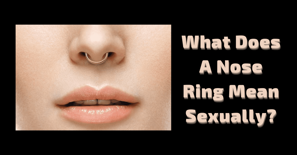 What Does Nose Ring Mean Sexually?